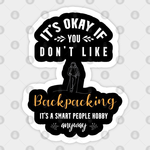 it's okay if you don't like backpacking, It's a smart people hobby anyway Sticker by Teekingdom